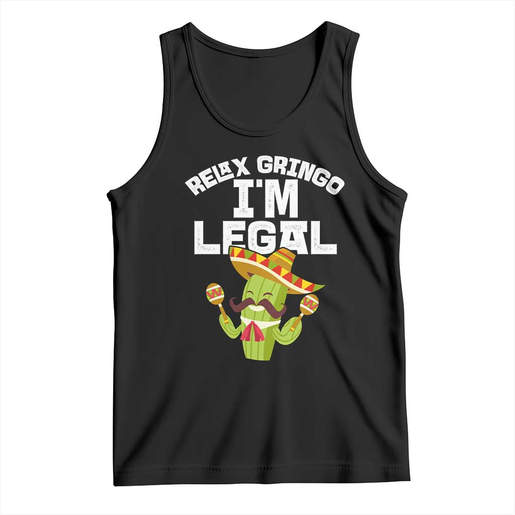 Funny Mexican Immigrant Tank Top Relax Gringo Im Legal Cinco De Mayo