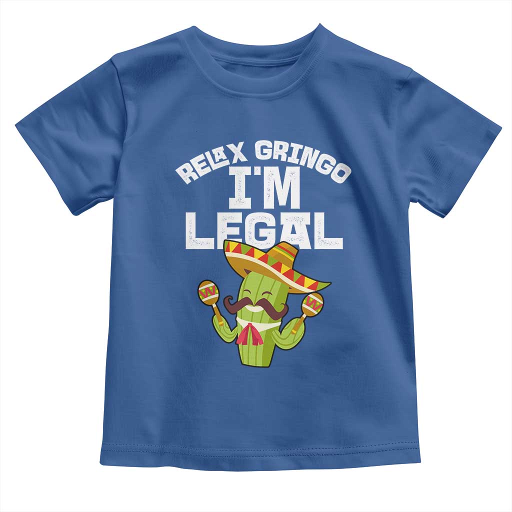 Funny Mexican Immigrant Toddler T Shirt Relax Gringo Im Legal Cinco De Mayo