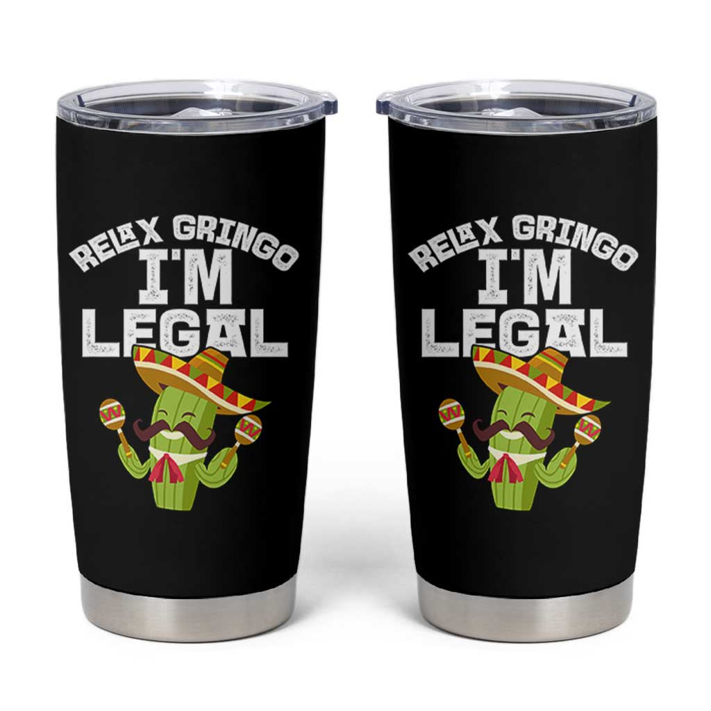 Funny Mexican Immigrant Tumbler Cup Relax Gringo Im Legal Cinco De Mayo