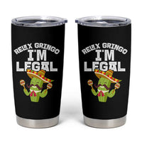 Funny Mexican Immigrant Tumbler Cup Relax Gringo Im Legal Cinco De Mayo