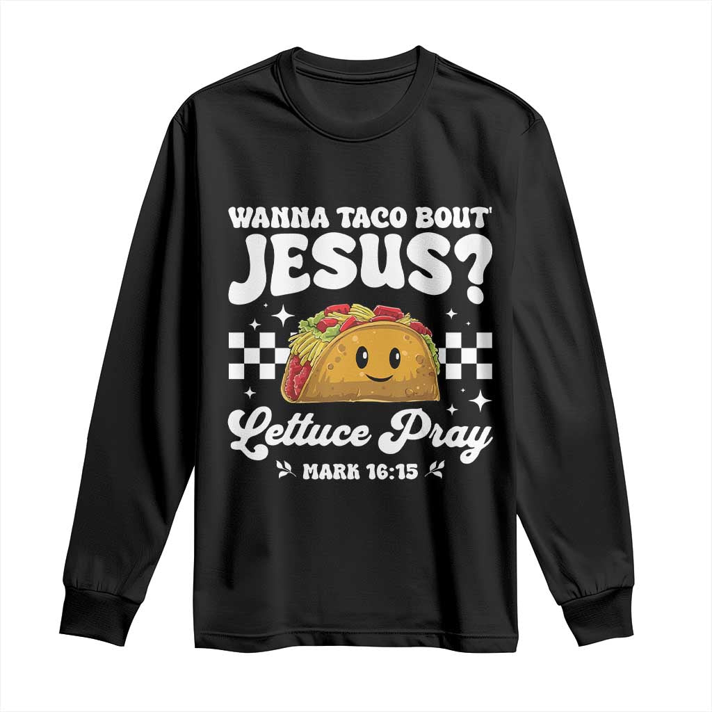 Wanna Taco Bout Jesus Cinco de Mayo Long Sleeve Shirt Funny Religious Christian