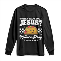 Wanna Taco Bout Jesus Cinco de Mayo Long Sleeve Shirt Funny Religious Christian