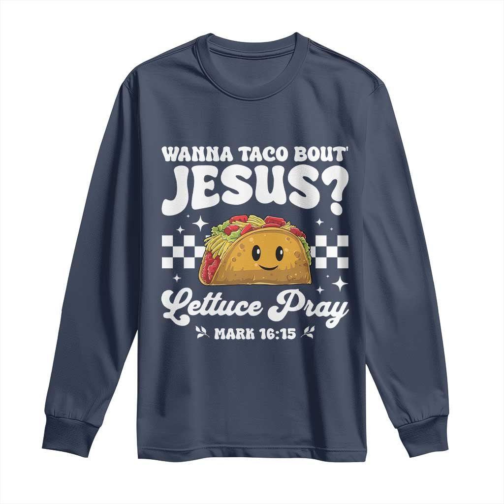 Wanna Taco Bout Jesus Cinco de Mayo Long Sleeve Shirt Funny Religious Christian