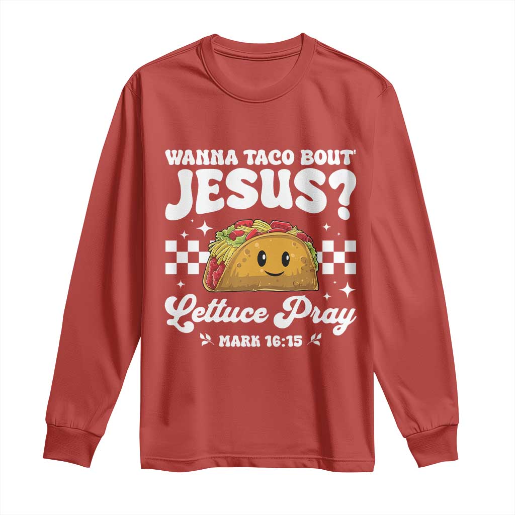 Wanna Taco Bout Jesus Cinco de Mayo Long Sleeve Shirt Funny Religious Christian