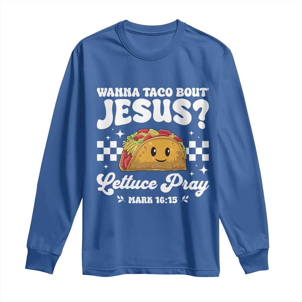 Wanna Taco Bout Jesus Cinco de Mayo Long Sleeve Shirt Funny Religious Christian