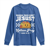 Wanna Taco Bout Jesus Cinco de Mayo Long Sleeve Shirt Funny Religious Christian