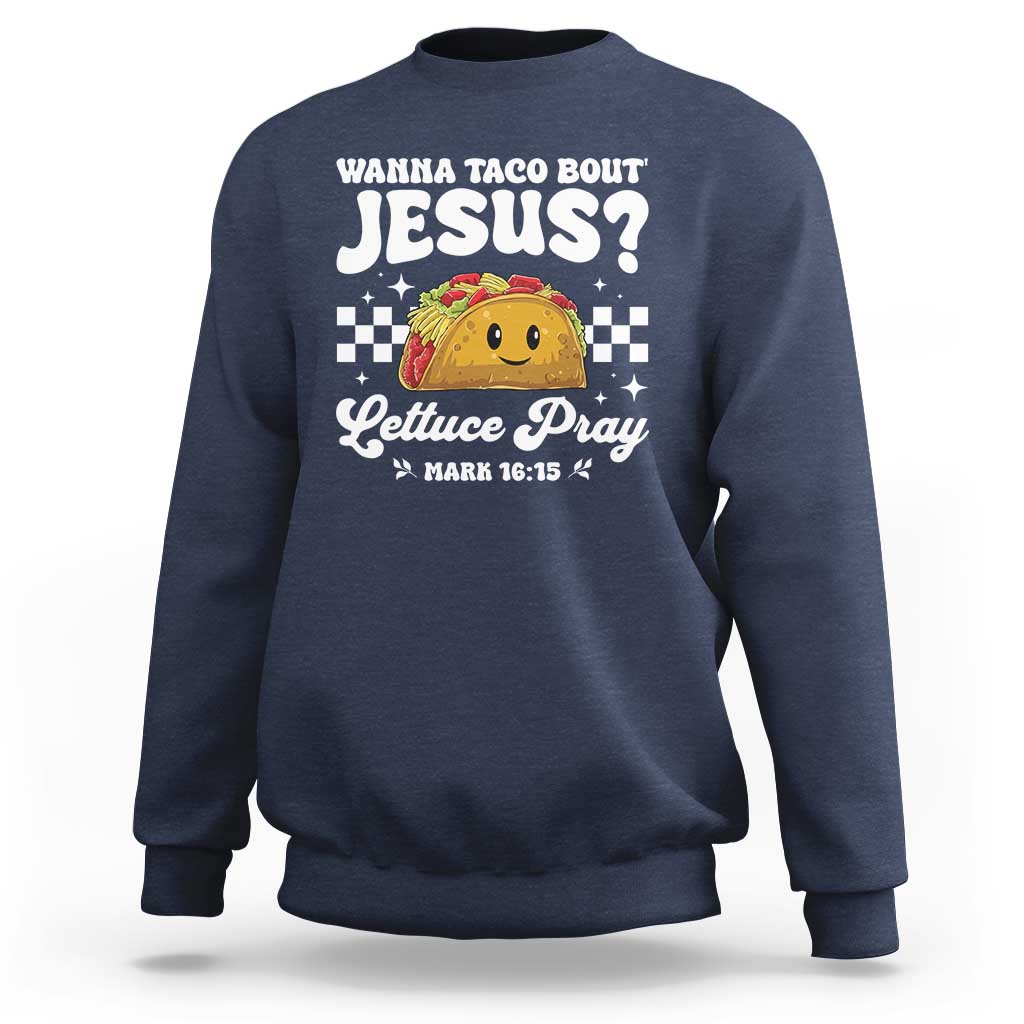Wanna Taco Bout Jesus Cinco de Mayo Sweatshirt Funny Religious Christian