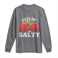 Margarita Long Sleeve Shirt Cinco De Mayo Feeling Salty Funny Mexican