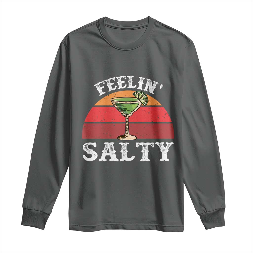 Margarita Long Sleeve Shirt Cinco De Mayo Feeling Salty Funny Mexican