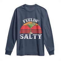 Margarita Long Sleeve Shirt Cinco De Mayo Feeling Salty Funny Mexican