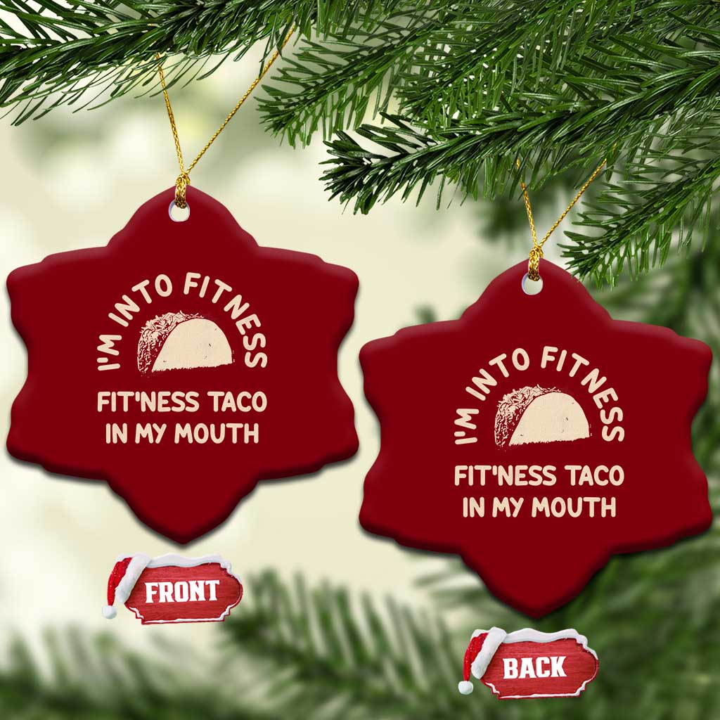 Funny Taco Fitness Ceramic Ornament Im Into Fitness Taco In My Mouth Mexican Humor