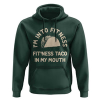 Funny Taco Fitness Hoodie Im Into Fitness Taco In My Mouth Mexican Humor