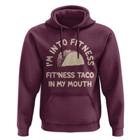 Funny Taco Fitness Hoodie Im Into Fitness Taco In My Mouth Mexican Humor