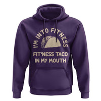 Funny Taco Fitness Hoodie Im Into Fitness Taco In My Mouth Mexican Humor