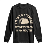 Funny Taco Fitness Long Sleeve Shirt Im Into Fitness Taco In My Mouth Mexican Humor