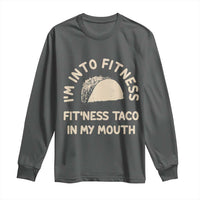 Funny Taco Fitness Long Sleeve Shirt Im Into Fitness Taco In My Mouth Mexican Humor