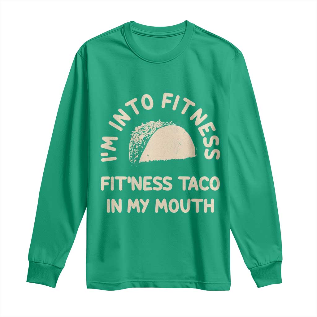 Funny Taco Fitness Long Sleeve Shirt Im Into Fitness Taco In My Mouth Mexican Humor
