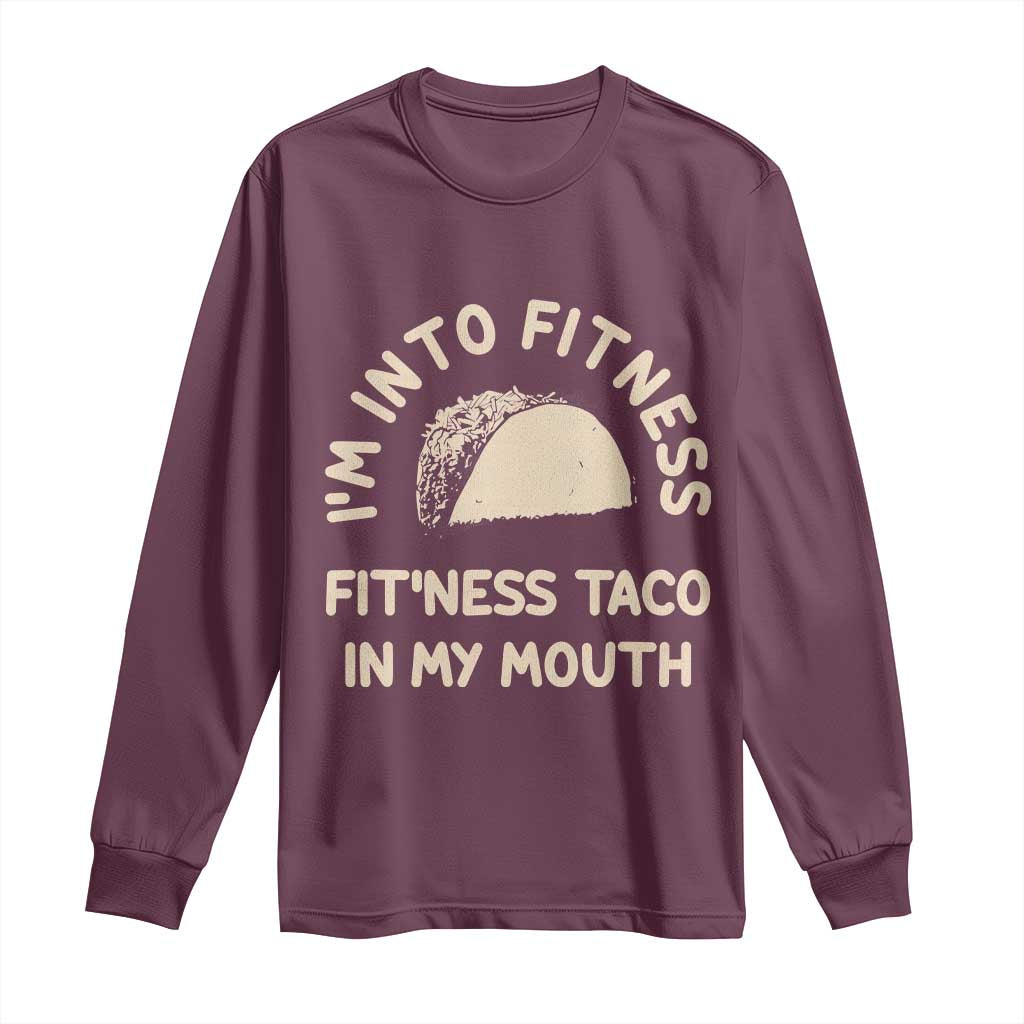 Funny Taco Fitness Long Sleeve Shirt Im Into Fitness Taco In My Mouth Mexican Humor