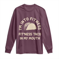 Funny Taco Fitness Long Sleeve Shirt Im Into Fitness Taco In My Mouth Mexican Humor