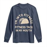 Funny Taco Fitness Long Sleeve Shirt Im Into Fitness Taco In My Mouth Mexican Humor