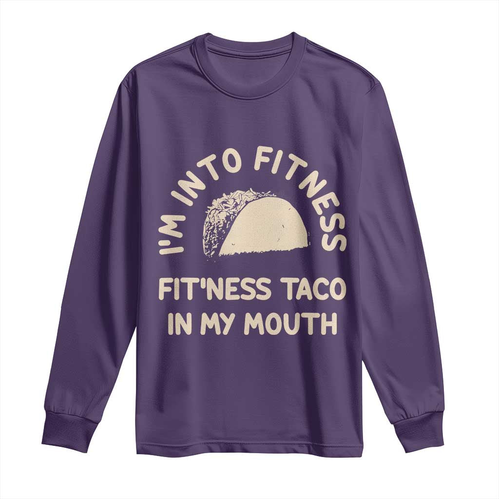 Funny Taco Fitness Long Sleeve Shirt Im Into Fitness Taco In My Mouth Mexican Humor