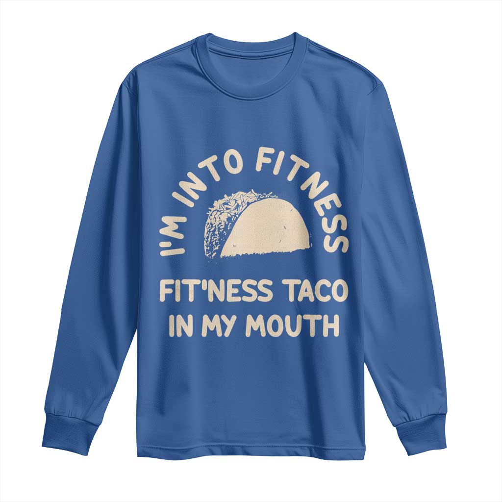 Funny Taco Fitness Long Sleeve Shirt Im Into Fitness Taco In My Mouth Mexican Humor