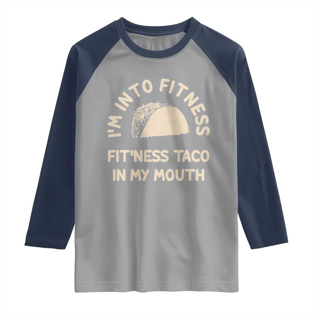 Funny Taco Fitness Raglan Shirt Im Into Fitness Taco In My Mouth Mexican Humor