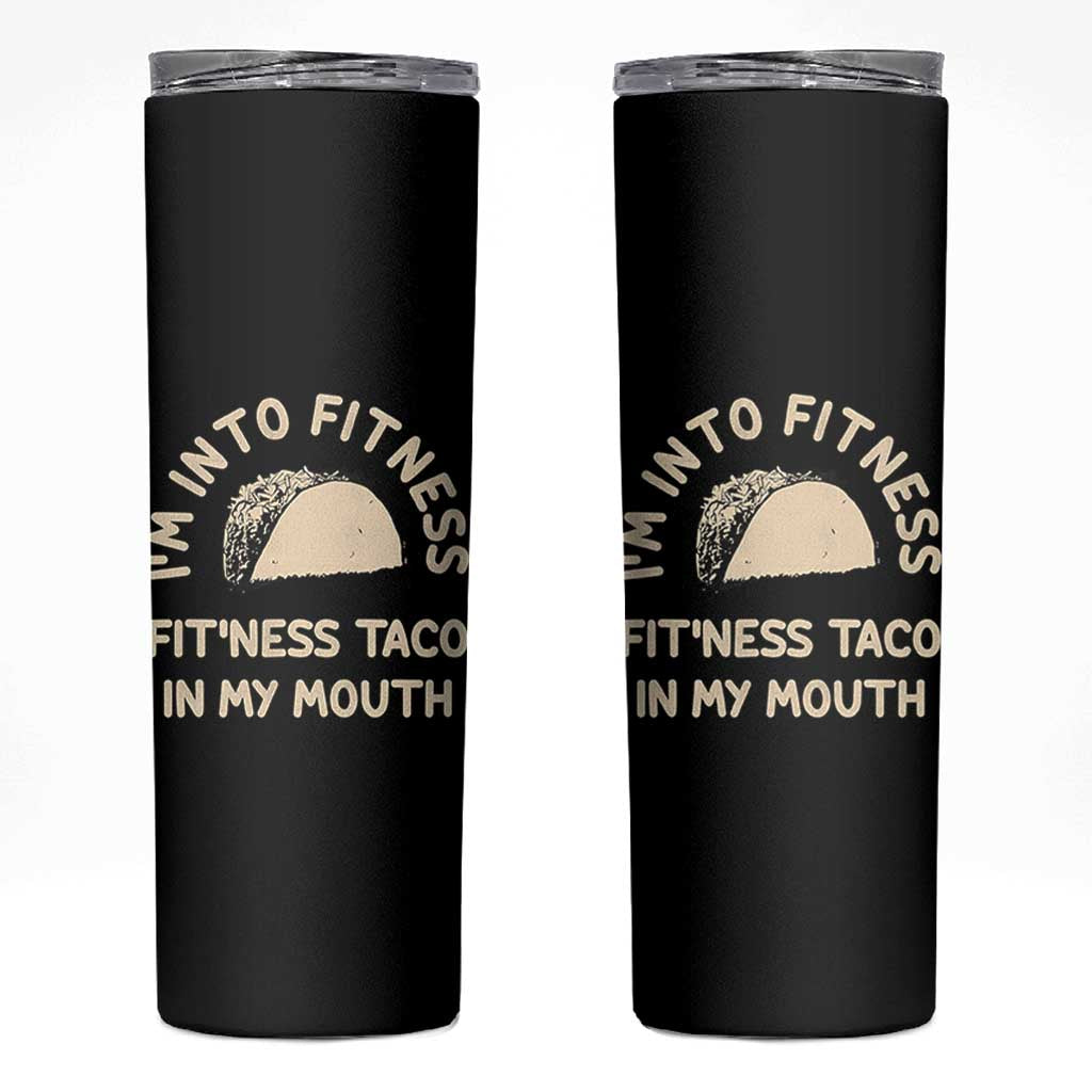 Funny Taco Fitness Skinny Tumbler Im Into Fitness Taco In My Mouth Mexican Humor