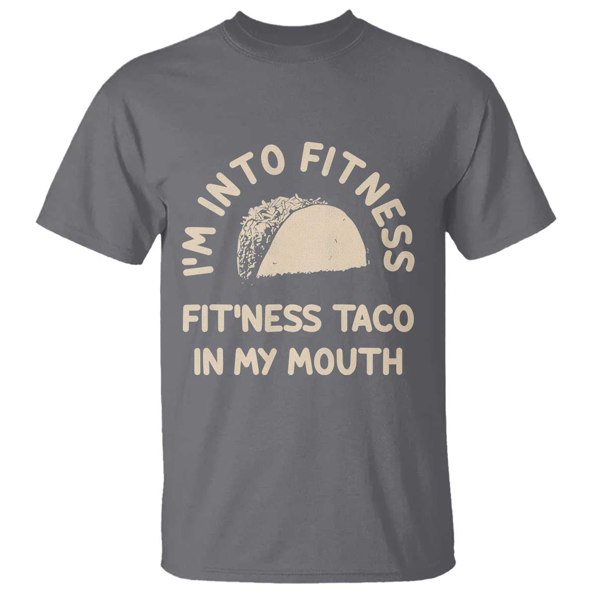 Funny Taco Fitness T Shirt Im Into Fitness Taco In My Mouth Mexican Humor