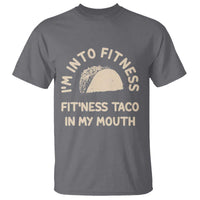 Funny Taco Fitness T Shirt Im Into Fitness Taco In My Mouth Mexican Humor