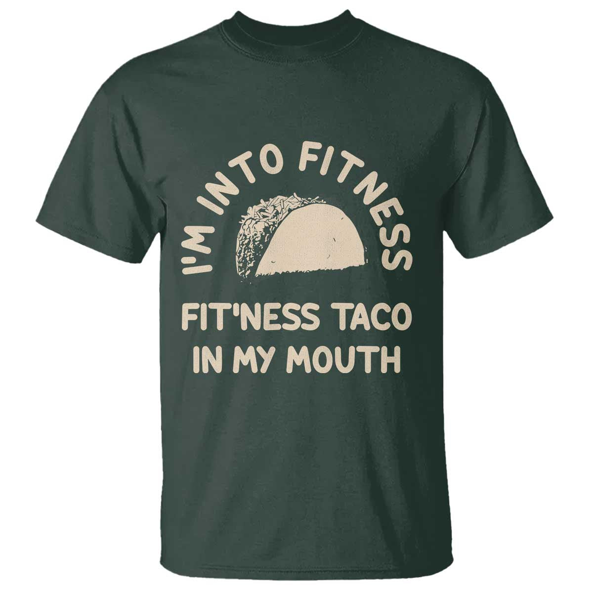 Funny Taco Fitness T Shirt Im Into Fitness Taco In My Mouth Mexican Humor