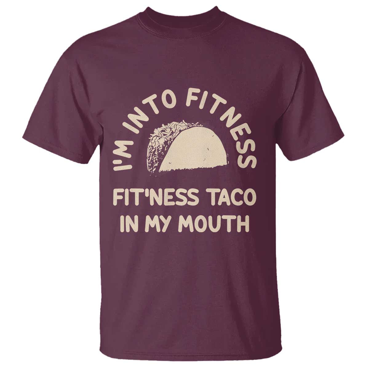 Funny Taco Fitness T Shirt Im Into Fitness Taco In My Mouth Mexican Humor