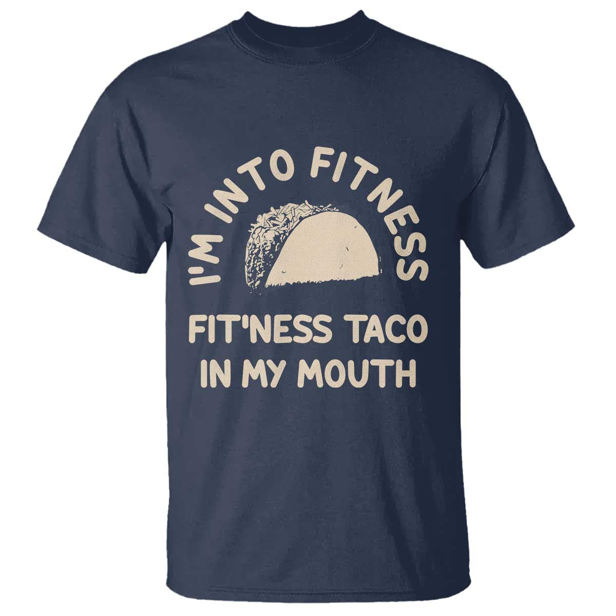 Funny Taco Fitness T Shirt Im Into Fitness Taco In My Mouth Mexican Humor