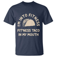Funny Taco Fitness T Shirt Im Into Fitness Taco In My Mouth Mexican Humor