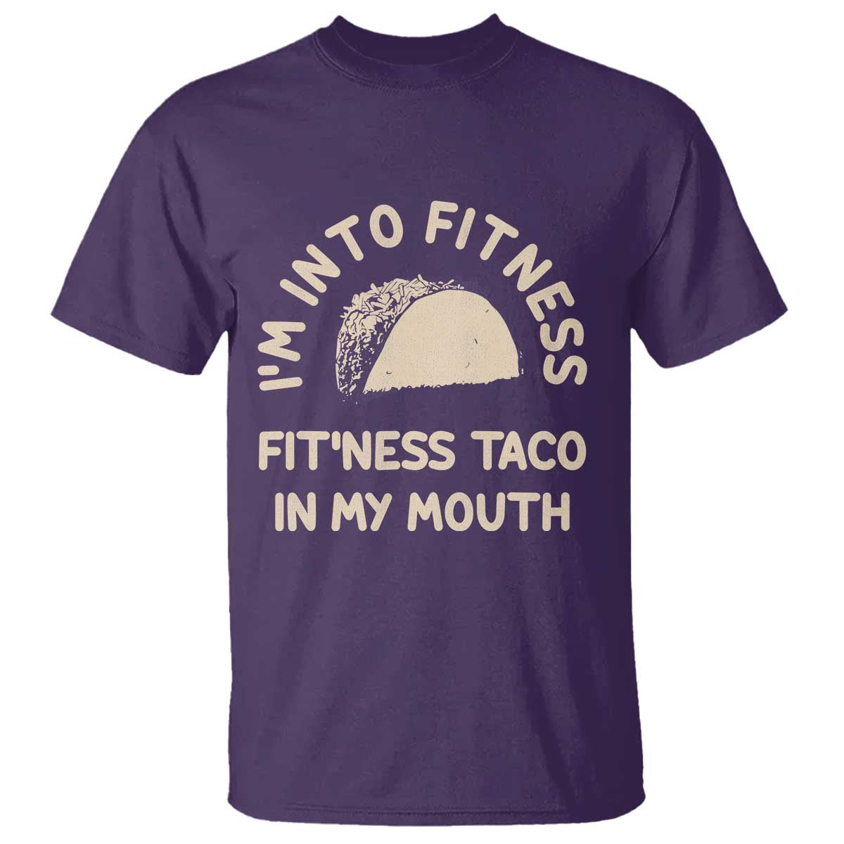 Funny Taco Fitness T Shirt Im Into Fitness Taco In My Mouth Mexican Humor