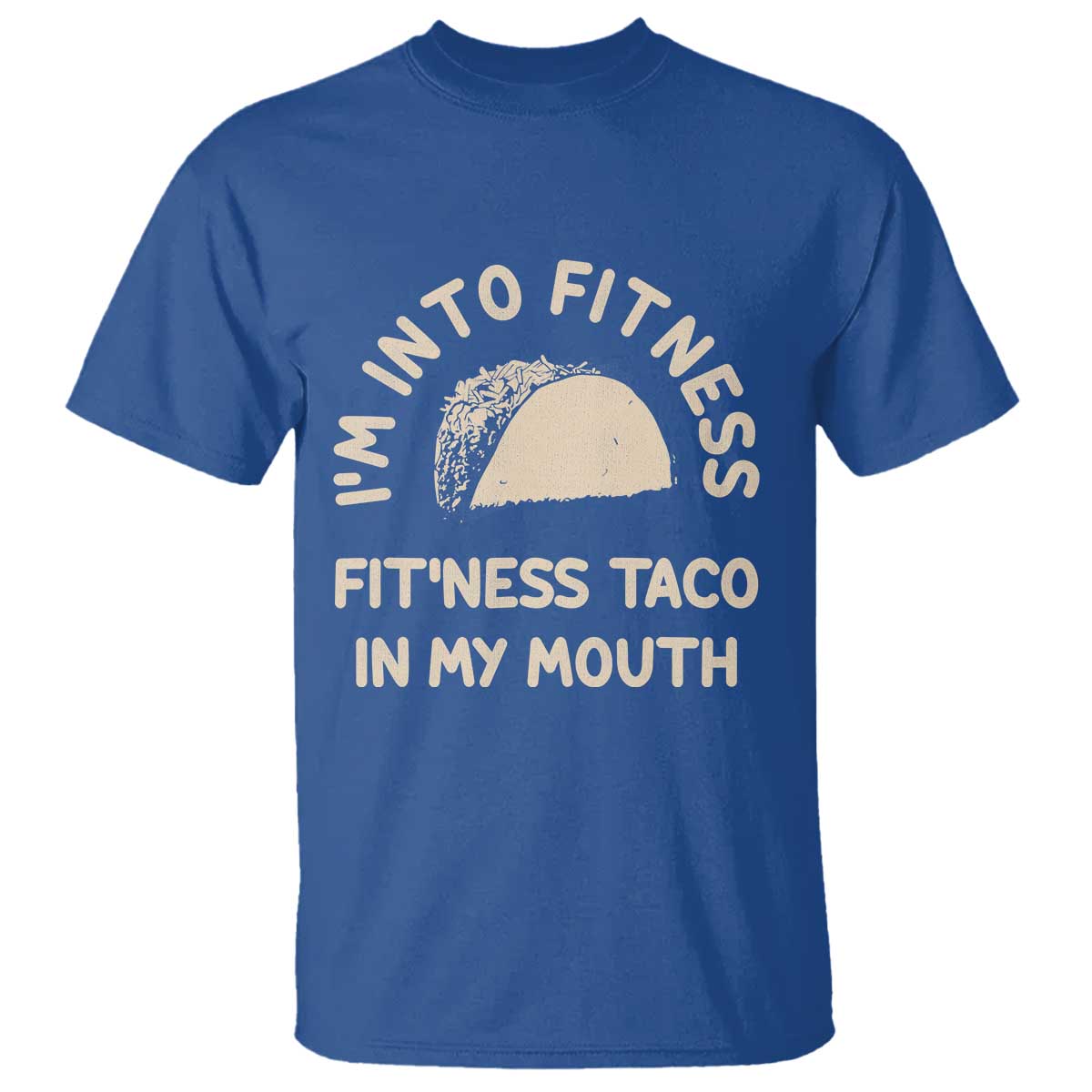 Funny Taco Fitness T Shirt Im Into Fitness Taco In My Mouth Mexican Humor