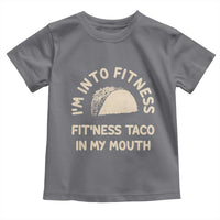 Funny Taco Fitness Toddler T Shirt Im Into Fitness Taco In My Mouth Mexican Humor