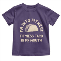 Funny Taco Fitness Toddler T Shirt Im Into Fitness Taco In My Mouth Mexican Humor