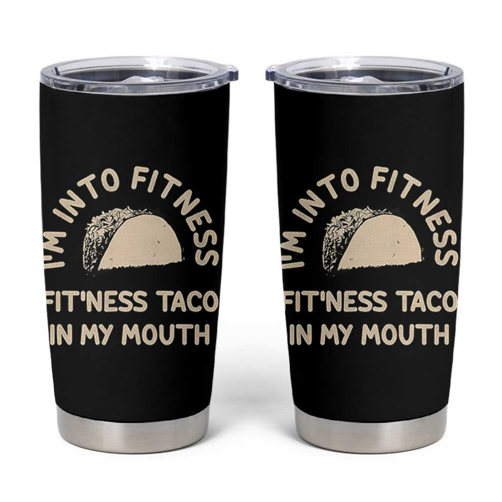 Funny Taco Fitness Tumbler Cup Im Into Fitness Taco In My Mouth Mexican Humor