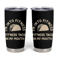 Funny Taco Fitness Tumbler Cup Im Into Fitness Taco In My Mouth Mexican Humor