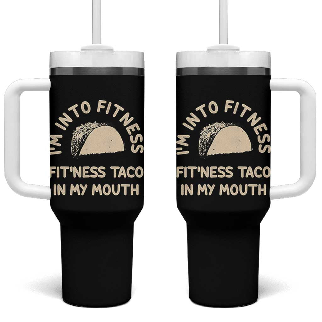 Funny Taco Fitness Tumbler With Handle Im Into Fitness Taco In My Mouth Mexican Humor