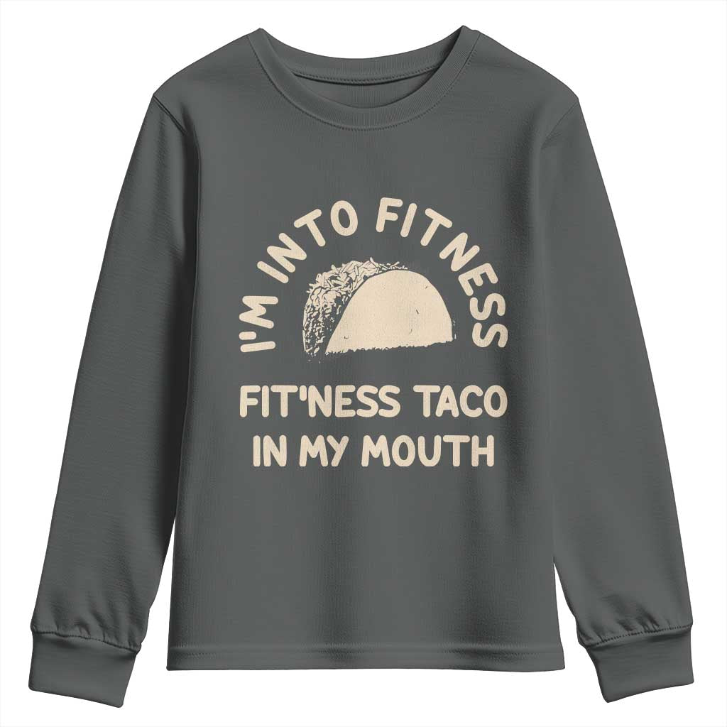 Funny Taco Fitness Youth Sweatshirt Im Into Fitness Taco In My Mouth Mexican Humor
