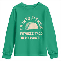 Funny Taco Fitness Youth Sweatshirt Im Into Fitness Taco In My Mouth Mexican Humor