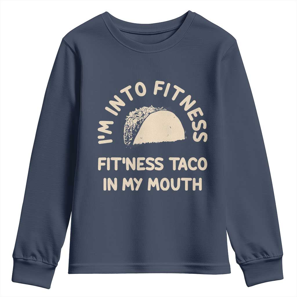 Funny Taco Fitness Youth Sweatshirt Im Into Fitness Taco In My Mouth Mexican Humor