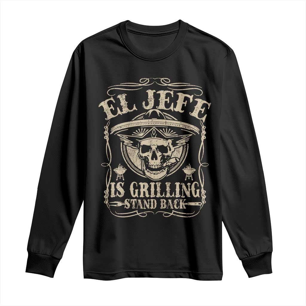 Funny Mexican Dad Long Sleeve Shirt El Jefe Grilling Stand Back