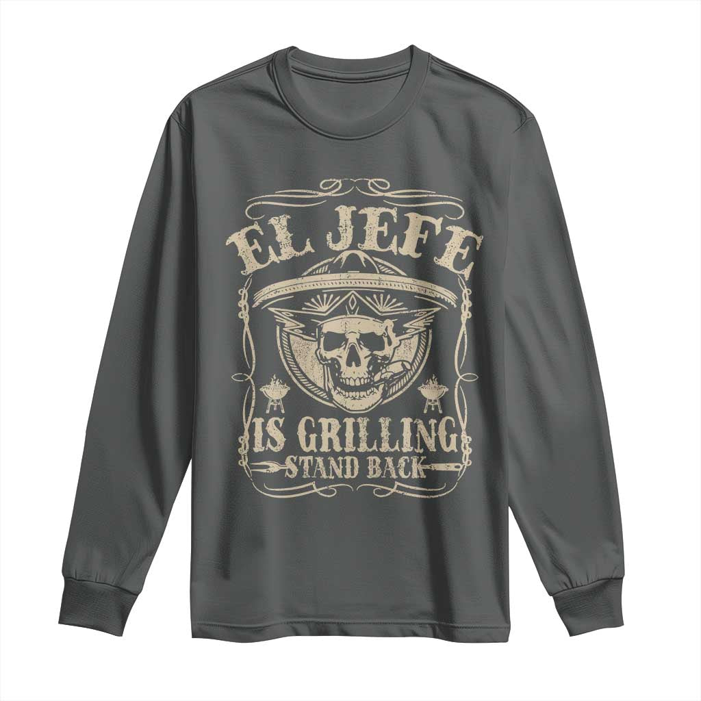 Funny Mexican Dad Long Sleeve Shirt El Jefe Grilling Stand Back