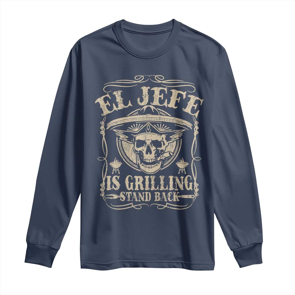 Funny Mexican Dad Long Sleeve Shirt El Jefe Grilling Stand Back