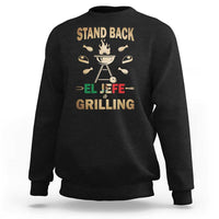 Funny Mexican Dad Sweatshirt El Jefe Grilling Stand Back Fathers Day