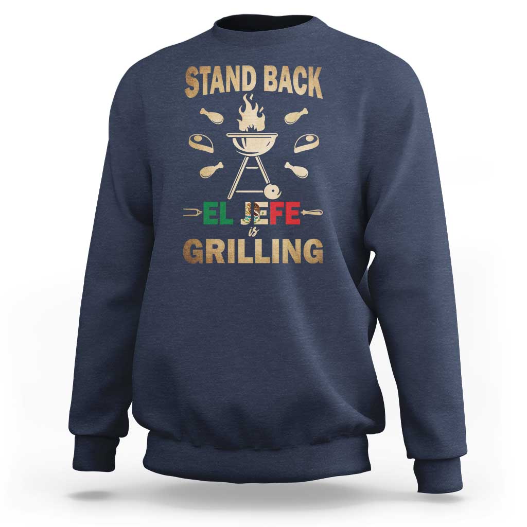 Funny Mexican Dad Sweatshirt El Jefe Grilling Stand Back Fathers Day
