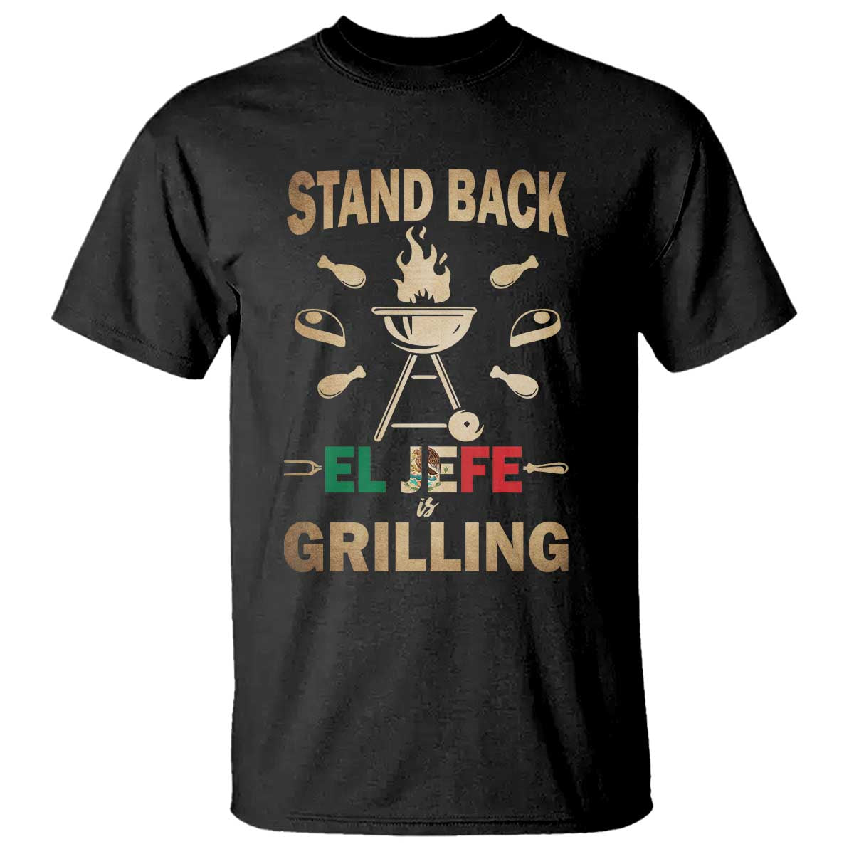 Funny Mexican Dad T Shirt El Jefe Grilling Stand Back Fathers Day